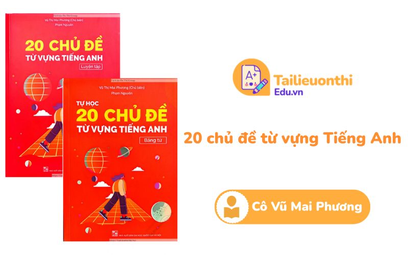 20 chủ đề từ vựng Tiếng Anh Cô Vũ Mai Phương PDF